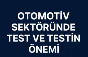 Otomotiv Sektöründe Test ve Testin Önemi